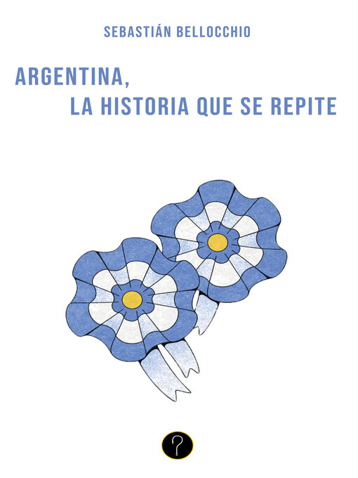 Title details for Argentina, la historia que se repite by Sebastián Bellocchio - Available